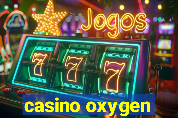 casino oxygen