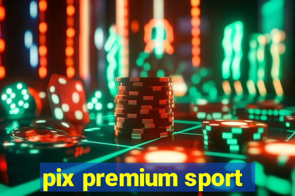 pix premium sport