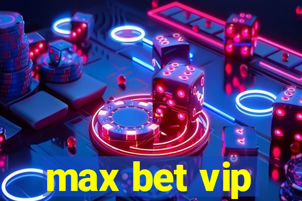 max bet vip