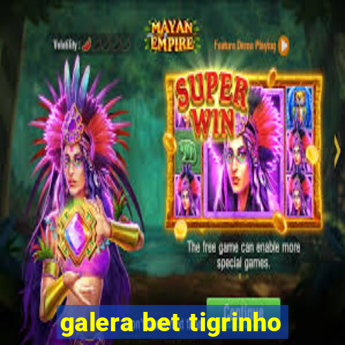 galera bet tigrinho