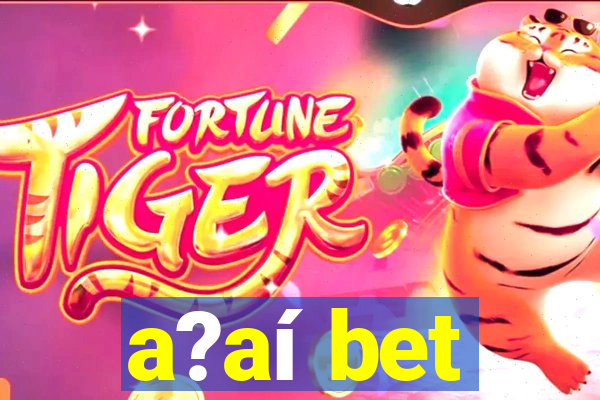 a?aí bet