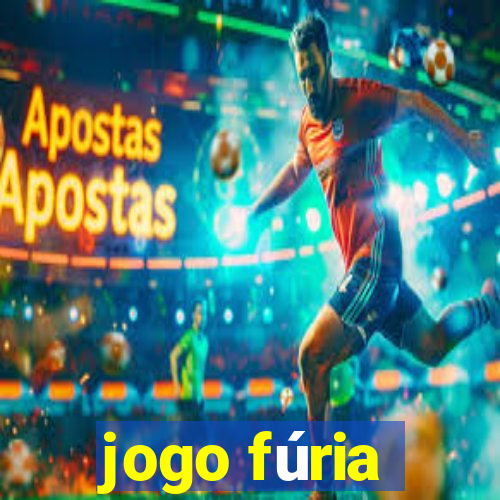 jogo fúria