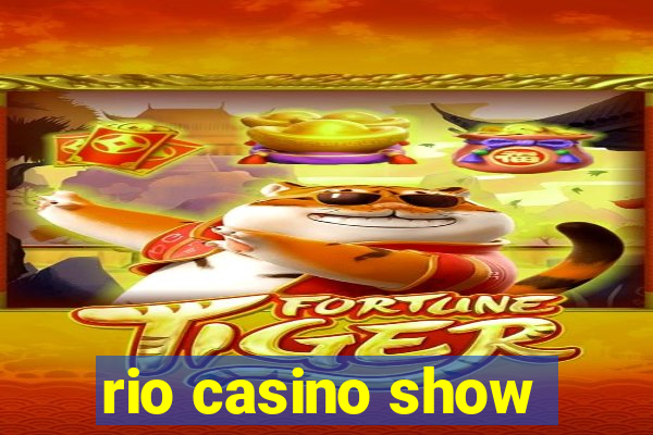 rio casino show