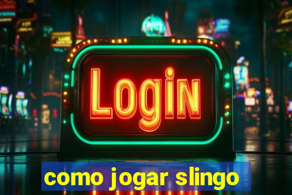 como jogar slingo