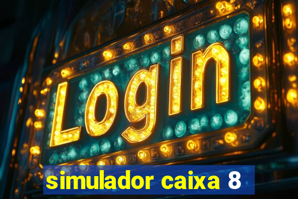 simulador caixa 8