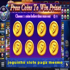 joguinho slots paga mesmo