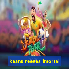 keanu reeves imortal