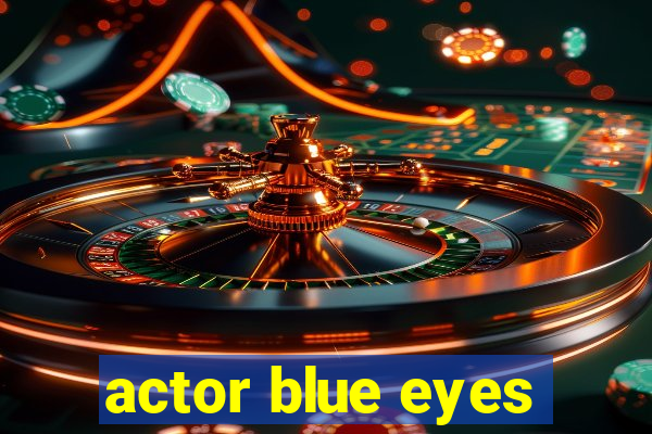 actor blue eyes