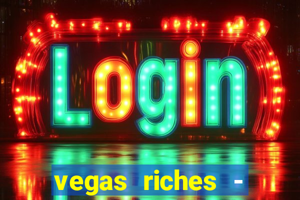 vegas riches - casino games