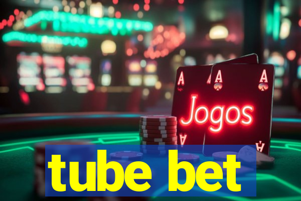 tube bet