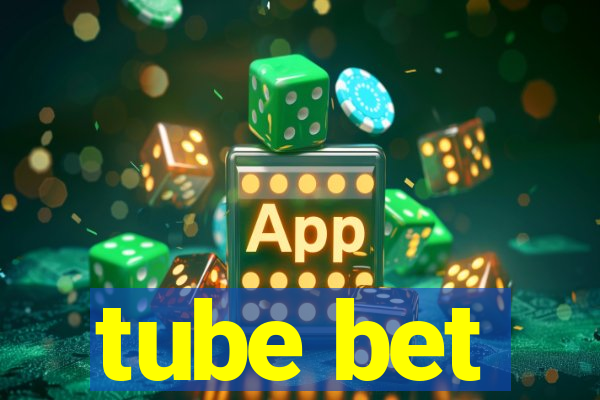 tube bet