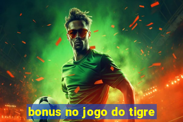 bonus no jogo do tigre