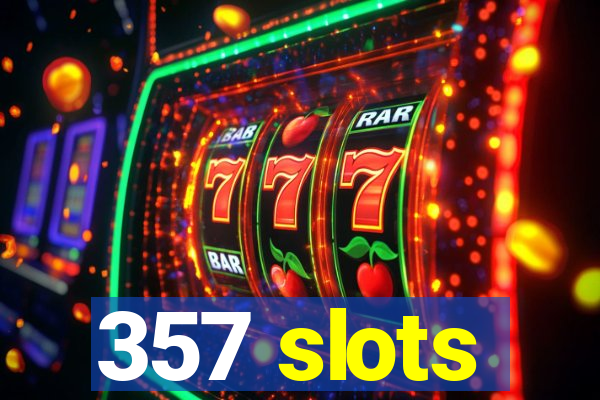 357 slots