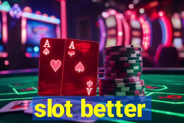 slot better