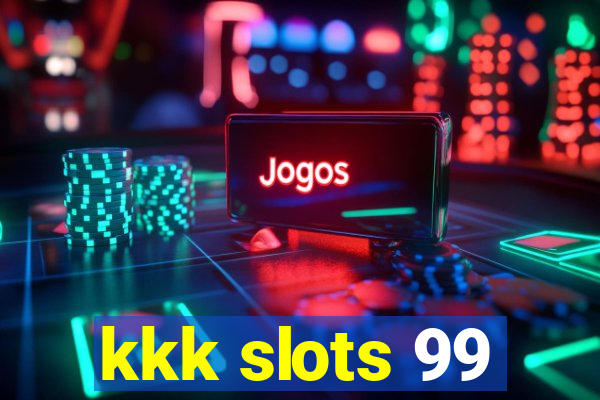 kkk slots 99