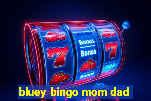 bluey bingo mom dad