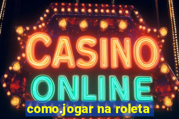 como.jogar na roleta