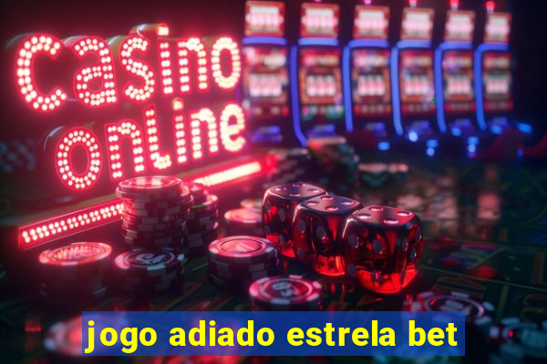 jogo adiado estrela bet