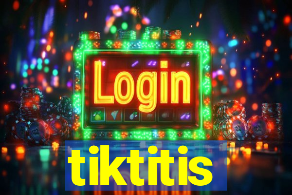 tiktitis