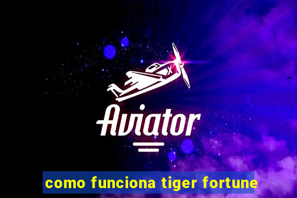 como funciona tiger fortune