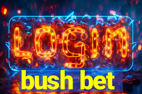 bush bet