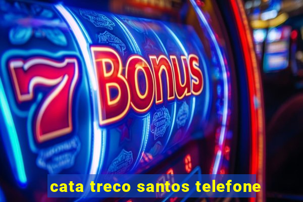 cata treco santos telefone