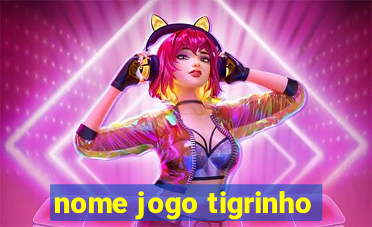 nome jogo tigrinho