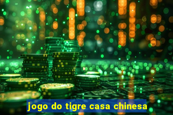 jogo do tigre casa chinesa