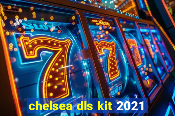 chelsea dls kit 2021