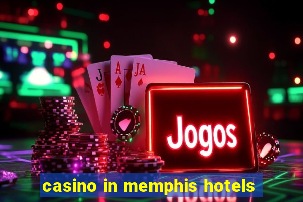 casino in memphis hotels