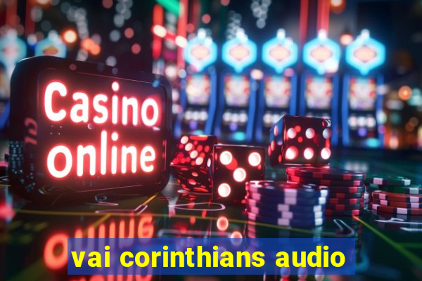 vai corinthians audio