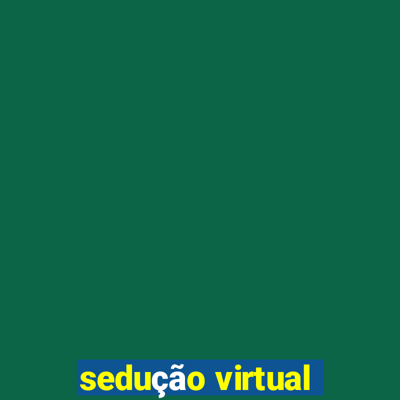 sedução virtual