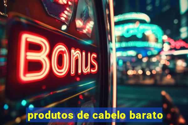 produtos de cabelo barato