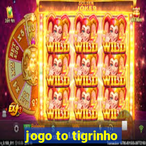 jogo to tigrinho