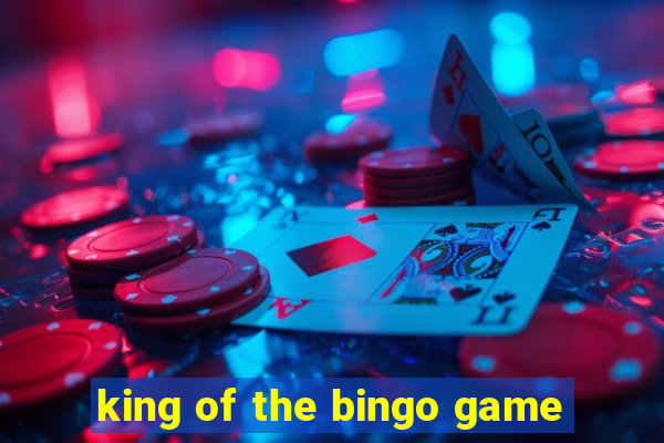 king of the bingo game