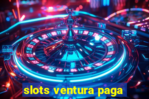 slots ventura paga