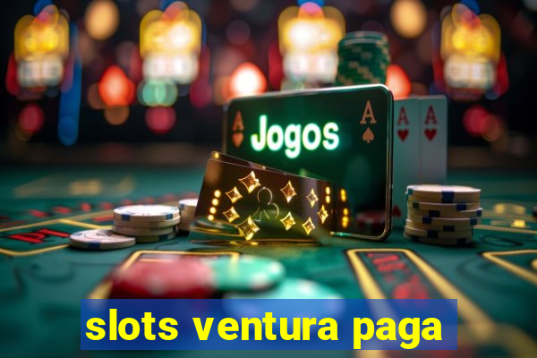 slots ventura paga