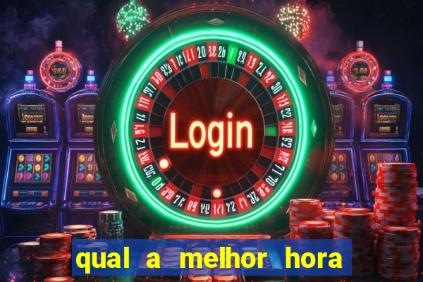 qual a melhor hora para jogar fortune tiger