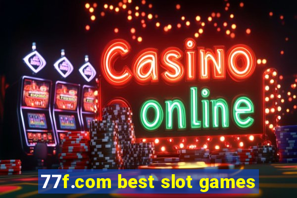 77f.com best slot games