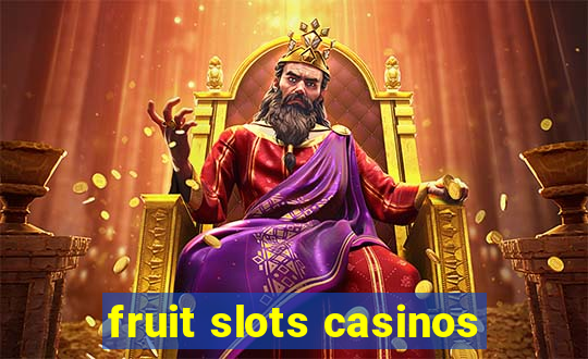 fruit slots casinos