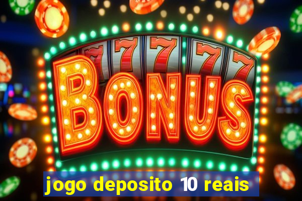 jogo deposito 10 reais