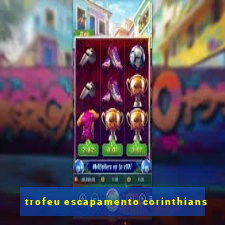 trofeu escapamento corinthians