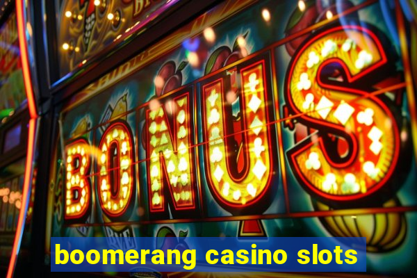 boomerang casino slots