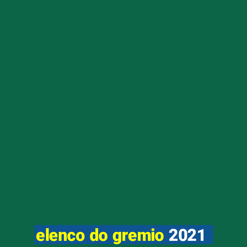 elenco do gremio 2021