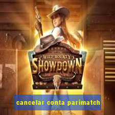 cancelar conta parimatch