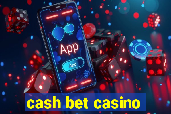 cash bet casino