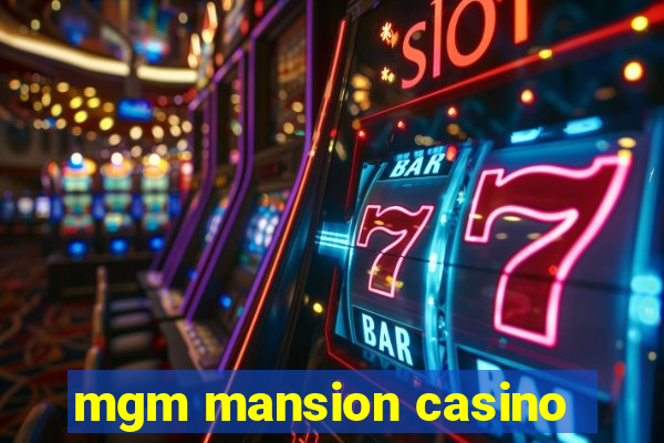 mgm mansion casino