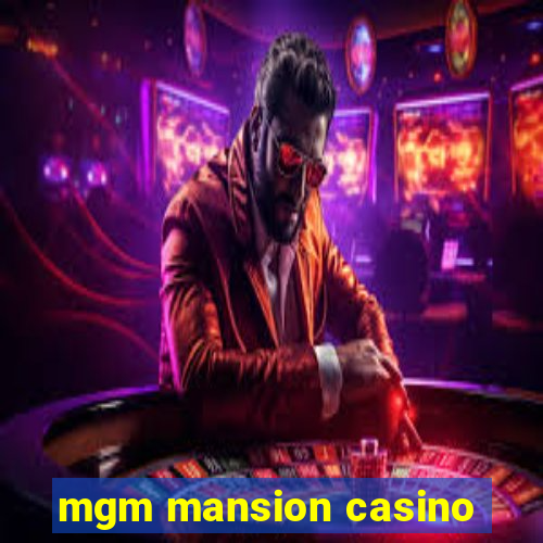 mgm mansion casino