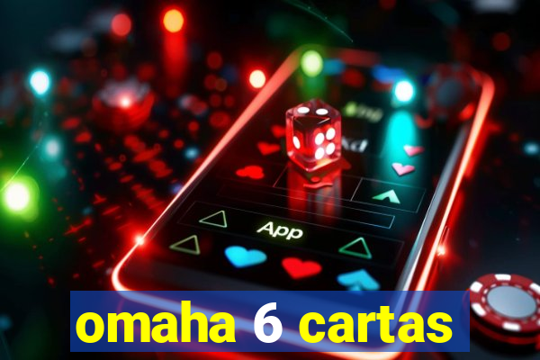 omaha 6 cartas