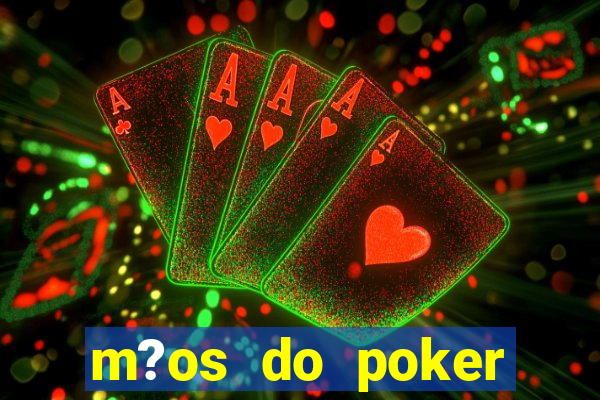 m?os do poker texas holdem